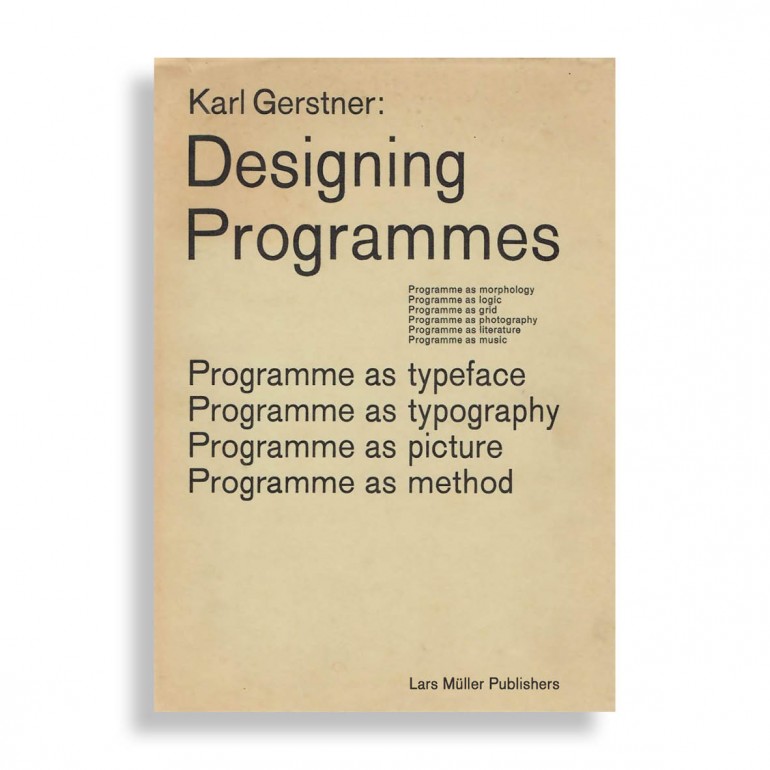 Karl Gerstner. Designing Programmes. Programme as Typeface, Typography, Picture, Method