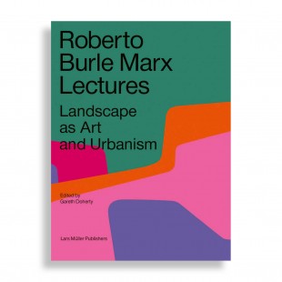 Roberto Burle Marx Lectures. Landscape as Art and Urbanism. 2nd Revised Edition