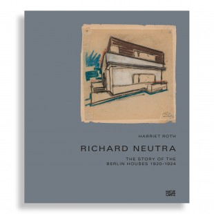 Richard Neutra. The Story of the Berlin Houses 1920-1924