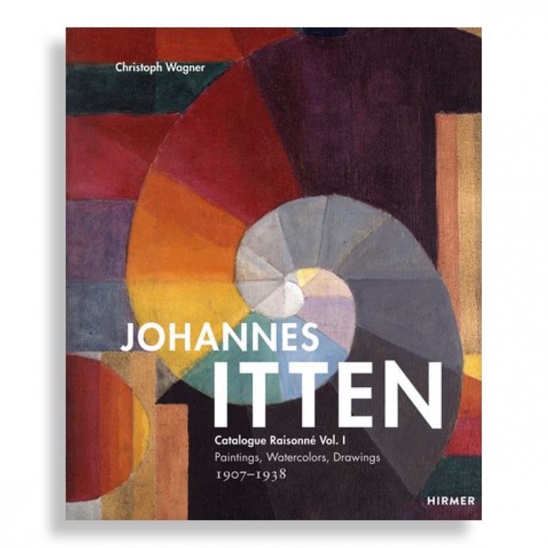 Johannes Itten. Catalogue Raisonné Vol. I. Paintings, Watercolors, Drawings. 1907-1938