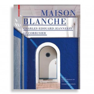 Maison Blanche. Charles-Edouard Jeanneret. Le Corbusier. History and Restoration of the Villa Jeanneret-Perret 1912–2005