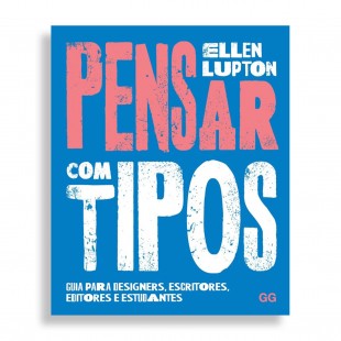 Pensar com Tipos. Guia para Designers, Escritores, Editores e Estudantes