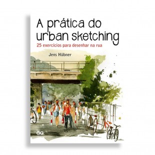 A Prática do Urban Sketching. 25 Exercícios para Desenhar na Rua