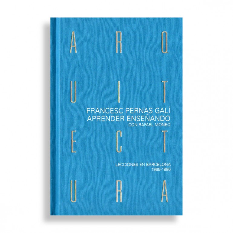 Aprender Enseñando con Rafael Moneo. Lecciones en Barcelona 1965-1980. Francesc Pernas Galí