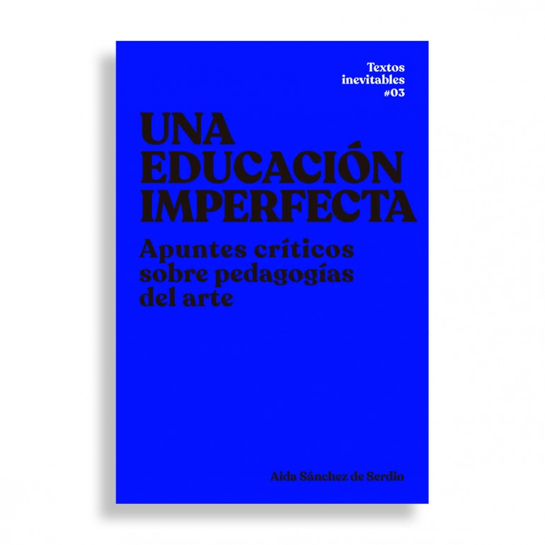 Una Educación Imperfecta. Apuntes Críticos sobre Pedagogías del Arte