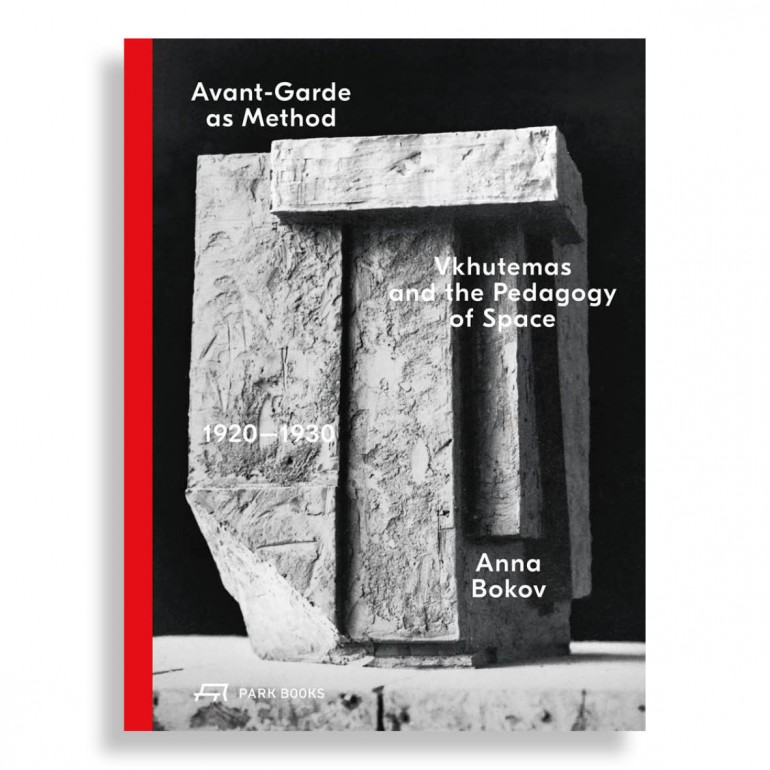 Avant-Garde as Method. Vkhutemas and the Pedagogy of Space, 1920–1930