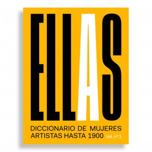 Ellas (Vol. Nº1). Diccionario de Mujeres Artistas hasta 1900