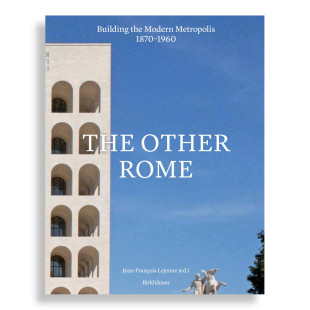 The Other Rome. Building the Modern Metropolis 1870-1960