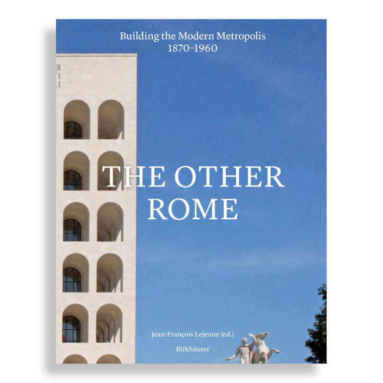 The Other Rome. Building the Modern Metropolis 1870-1960